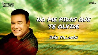 Iván Villazón  No Me Pidas Que Te Olvide Video Letra Oficial [upl. by Bedwell]