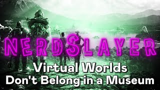 Virtual Worlds Dont Belong in a Museum [upl. by Llydnek]