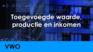 Toegevoegde waarde productie en inkomen  Economie voor vwo  Arbeid [upl. by Bertasi882]