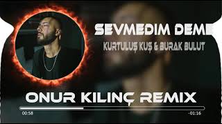 Kurtuluş Kuş amp Burak Bulut  Sevmedim Deme Bana Onur Kılınç Remix [upl. by Ainoek]