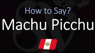 How to Pronounce Machu Picchu CORRECTLY [upl. by Bittner814]