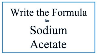 How to Write the Formula for Sodium acetate [upl. by Helsell]