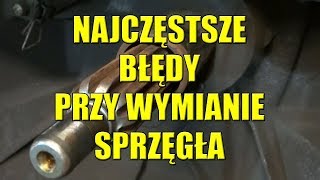 JAKICH BŁĘDÓW NIE POPEŁNIĆ PODCZAS WYMIANY SPRZĘGŁA [upl. by Rolandson]