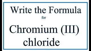 How to Write the Formula for Chromium III chloride [upl. by Elfrida]