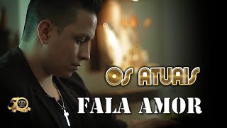 Os Atuais  FALA AMOR Lançamento 2018  VÍDEO CLIPE OFICIAL [upl. by Harmony]