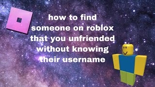 HOW TO FIND SOMEONE ON ROBLOX THAT YOU ACCIDENTALLY UNFRIENDED WITHOUT KNOWING THEIR USERNAME [upl. by Sara]