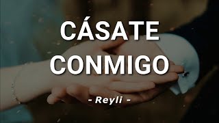 Reyli  Cásate Conmigo  Letra [upl. by Trust]