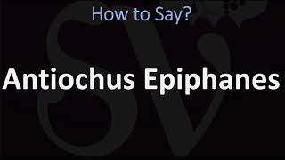 How to Pronounce Antiochus Epiphanes CORRECTLY [upl. by Christye]