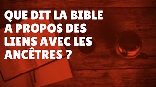 Que dit la Bible à propos des liens des ancêtres Episode 53 [upl. by Goodrich]