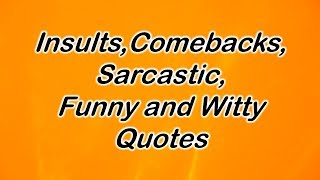 Insults Comebacks Sarcastic Funny and Witty Quotes [upl. by Beghtol]