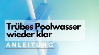 Trübes Poolwasser klar bekommen  SchrittfürSchritt Anleitung [upl. by Nevet]