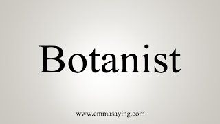 How To Say Botanist [upl. by Pernick]