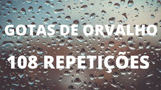 😻GOTAS DE ORVALHO 108 VEZES [upl. by Haven778]