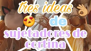 DIY SUJETADORES DE CORTINAS TRES IDEAS 🌸👌 [upl. by Trotter219]