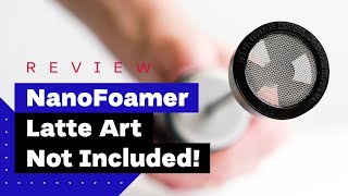 NanoFoamer Review Best Milk Frother For Home Baristas [upl. by Rolyab]