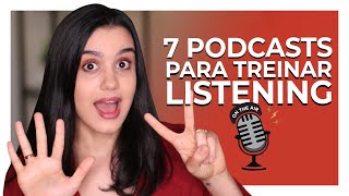 7 PODCASTS para treinar seu LISTENING  INGLÊS [upl. by Bogoch282]