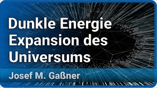 Expansion des Universums und Dunkle Energie  Josef M Gaßner [upl. by Syah]