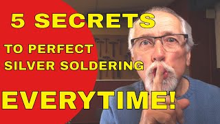 5 SECRETS TO PERFECT SILVER SOLDERING [upl. by Yralih]