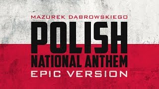 Polish National Anthem  Mazurek Dąbrowskiego  Epic Version [upl. by Mcconnell]