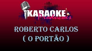 ROBERTO CARLOS  O PORTÃO  KARAOKE [upl. by Turtle]