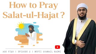 How to pray Salatul Hajat   ASK FIQH  Ep 2  Mufti Shamail Nadwi [upl. by Aderf]